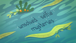 Unsolved Selfie Mysteries title card EGDS17.png